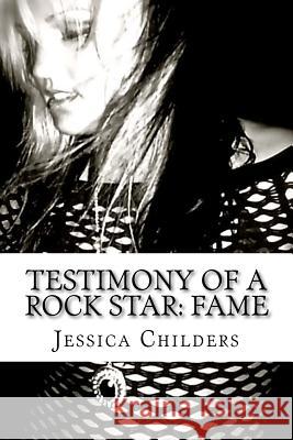 Testimony of a Rock Star: Fame Jessica Childers 9781477482629 Createspace - książka