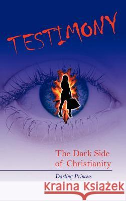 Testimony: The Dark Side of Christianity Darling Princess 9781477288856 Authorhouse - książka