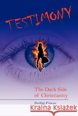 Testimony: The Dark Side of Christianity Darling Princess 9781477288863 Authorhouse - książka