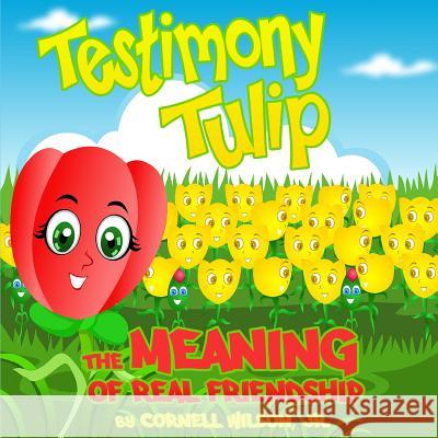 Testimony Tulip: The Meaning of Real Friendship Cornell Wilso 9781496127587 Createspace - książka
