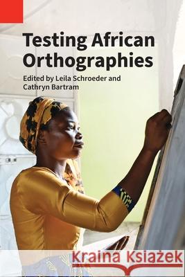 Testing African Orthographies Leila Schroeder Cathryn Bartram 9781556715730 Sil International, Global Publishing - książka
