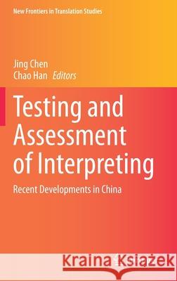 Testing and Assessment of Interpreting: Recent Developments in China Jing Chen Chao Han 9789811585531 Springer - książka