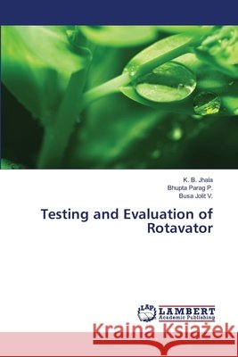 Testing and Evaluation of Rotavator Jhala, K. B.; Parag P., Bhupta; Jolit V., Busa 9786139825837 LAP Lambert Academic Publishing - książka