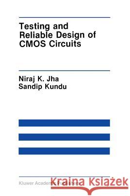 Testing and Reliable Design of CMOS Circuits Niraj K Sandip Kundu Niraj K. Jha 9781461288183 Springer - książka