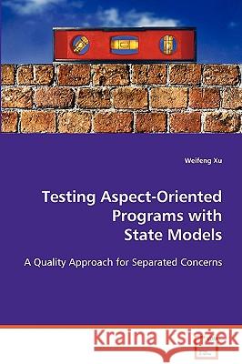 Testing Aspect-Oriented Programs with State Models Weifeng Xu 9783639075595 VDM Verlag - książka