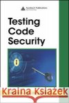 Testing Code Security Maura A. va 9780849392511 Auerbach Publications