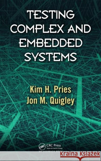 Testing Complex and Embedded Systems Kim H. Pries Jon M. Quigley  9781439821404 Taylor and Francis - książka