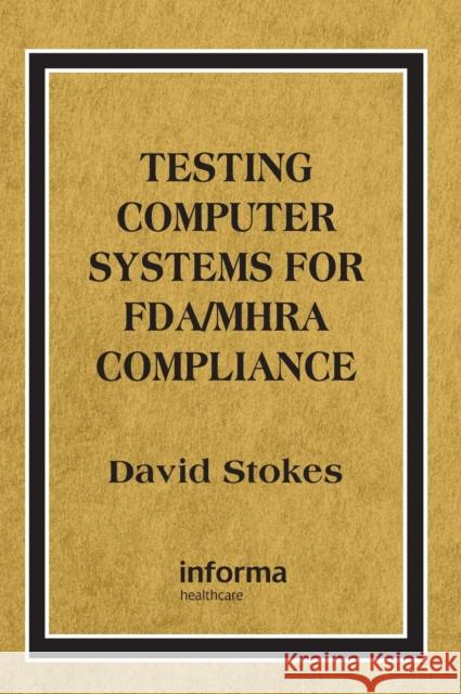 Testing Computers Systems for Fda/Mhra Compliance Stokes, David 9780849321634 Informa Healthcare - książka