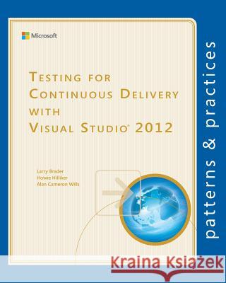 Testing for Continuous Delivery with Visual Studio 2012 Larry Brader Howie Hilliker Alan Cameron Wills 9781621140184 Microsoft Patterns & Practices - książka