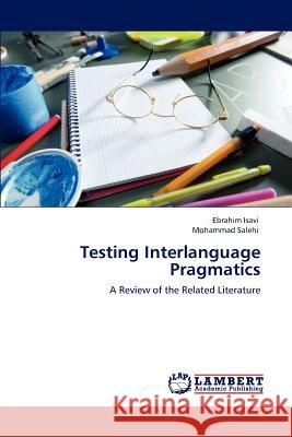 Testing Interlanguage Pragmatics Ebrahim Isavi Mohammad Salehi 9783848482580 LAP Lambert Academic Publishing - książka