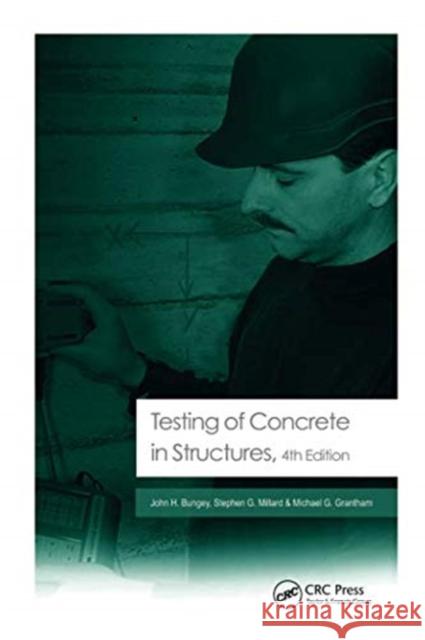 Testing of Concrete in Structures: Fourth Edition John H. Bungey Michael G. Grantham 9781138748088 CRC Press - książka