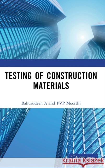 Testing of Construction Materials Bahurudeen A P. V. P. Moorthi 9780367644956 CRC Press - książka