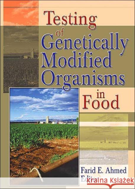 Testing of Genetically Modified Organisms in Foods Farid E. Ahmed 9781560222736 Haworth Press - książka