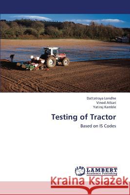 Testing of Tractor Londhe Dattatraya                        Atkari Vinod                             Kamble Yatiraj 9783659447518 LAP Lambert Academic Publishing - książka