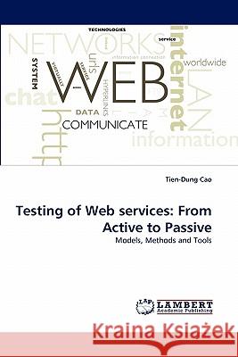 Testing of Web Services: From Active to Passive Cao, Tien-Dung 9783844321166 LAP Lambert Academic Publishing AG & Co KG - książka
