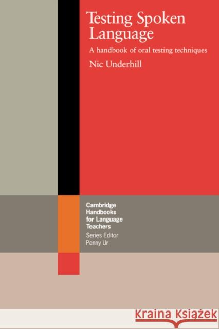 Testing Spoken Language: A Handbook of Oral Testing Techniques Underhill, Nic 9780521312769 Cambridge University Press - książka