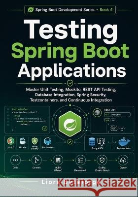 Testing Spring Boot Applications: Master Unit Testing, Mockito, REST API Testing, Database Integration, Spring Security, Testcontainers, and Continuou Byteforge, Liora 9798191069906 Independently Published - książka