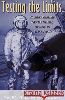 Testing the Limits, 15: Aviation Medicine and the Origins of Manned Space Flight Mackowski, Maura Phillips 9781623498177 Texas A&M University Press - książka