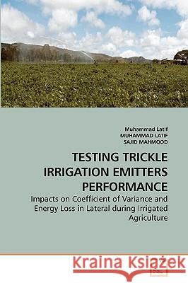 Testing Trickle Irrigation Emitters Performance Muhammad Latif, Sajid Mahmood 9783639230932 VDM Verlag - książka