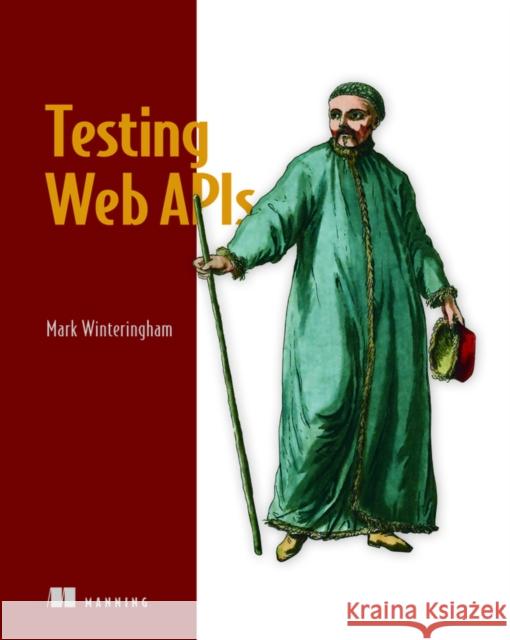 Testing Web APIs Mark Winteringham 9781617299537 Manning Publications - książka