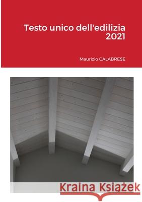 Testo unico dell'edilizia 2021 Maurizio Calabrese 9781667160122 Lulu.com - książka