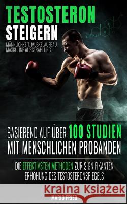 Testosteron Steigern - Männlichkeit, Muskelaufbau & Maskuline Ausstrahlung: Die effektivsten Methoden zur signifikanten Erhöhung des Testosteronspiege Fried, Mario 9781719060677 Createspace Independent Publishing Platform - książka
