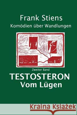 Testosteron: Vom Luegen Frank Stiens 9781974190096 Createspace Independent Publishing Platform - książka