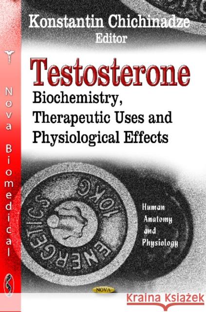 Testosterone: Biochemistry, Therapeutic Uses & Physiological Effects Konstantin Chichinadze 9781621004929 Nova Science Publishers Inc - książka