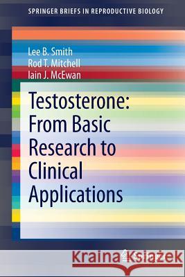 Testosterone: From Basic Research to Clinical Applications Lee B. Smith Iain J. McEwan 9781461489771 Springer - książka