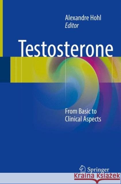 Testosterone: From Basic to Clinical Aspects Hohl, Alexandre 9783319834368 Springer - książka