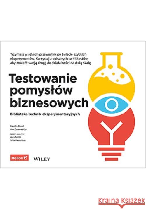 Testowanie pomysłów biznesowych David J. Bland, Alexander Osterwalder 9788328368019 One Press / Helion - książka