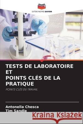 TESTS DE LABORATOIRE ET POINTS CLÉS DE LA PRATIQUE Chesca, Antonella, Sandle, Tim 9786203909197 Editions Notre Savoir - książka