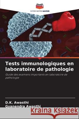 Tests immunologiques en laboratoire de pathologie D K Awasthi, Gyanendra Awasthi 9786204169187 Editions Notre Savoir - książka