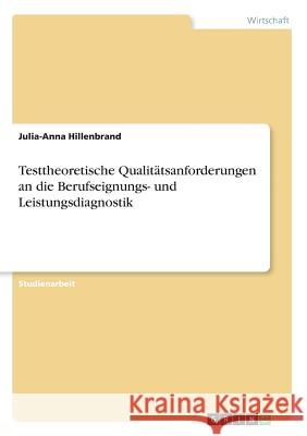 Testtheoretische Qualitätsanforderungen an die Berufseignungs- und Leistungsdiagnostik Julia-Anna Hillenbrand 9783668721050 Grin Verlag - książka