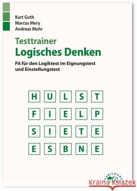 Testtrainer Logisches Denken : Fit für den Logiktest im Eignungstest und Einstellungstest Guth, Kurt; Mery, Marcus; Mohr, Andreas 9783956240508 Ausbildungspark - książka
