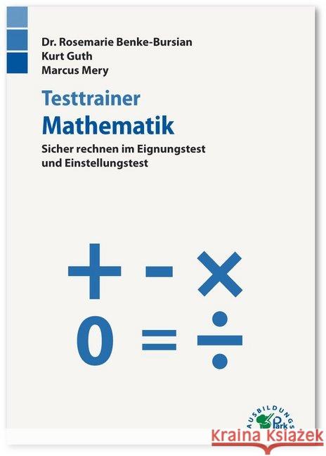 Testtrainer Mathematik : Sicher rechnen im Eignungstest und Einstellungstest Guth, Kurt; Mery, Marcus 9783956240270 Ausbildungspark - książka