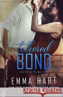 Tethered Bond (Holly Woods Files, #3) Emma Hart 9781523877690 Createspace Independent Publishing Platform - książka