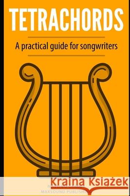 Tetrachords: A practical guide for songwriters Massimo Carola 9781086994681 Independently Published - książka