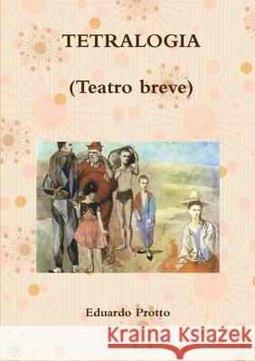 TETRALOGIA (Teatro breve) Eduardo Protto 9780244322854 Lulu.com - książka