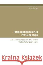 Tetrapeptidbasiertes Proteindesign : Ein Lösungsansatz für das inverse Proteinfaltungsproblem Dallüge, Roman 9783838108889 Südwestdeutscher Verlag für Hochschulschrifte - książka