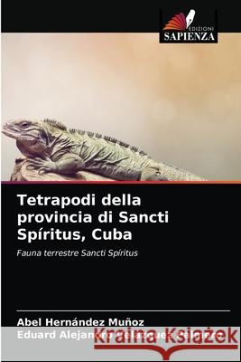 Tetrapodi della provincia di Sancti Spíritus, Cuba Abel Hernández Muñoz, Eduard Alejandro Velázquez Palmero 9786203207880 Edizioni Sapienza - książka