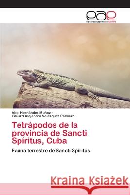 Tetrápodos de la provincia de Sancti Spíritus, Cuba Hernández Muñoz, Abel 9786203030143 Editorial Academica Espanola - książka