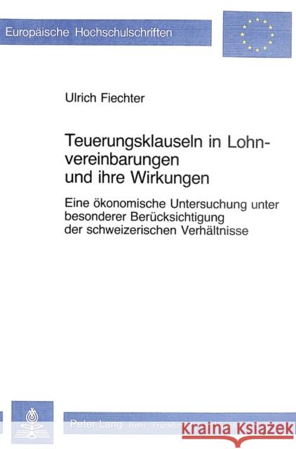 Teuerungsklauseln in Lohnvereinbarungen Und Ihre Wirkungen: Eine Oekonomische Untersuchung Unter Besonderer Beruecksichtigung Der Schweizerischen Verh Fiechter, Ulrich 9783261049346 Peter Lang Gmbh, Internationaler Verlag Der W - książka
