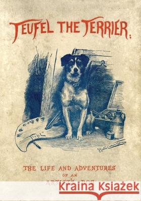 Teufel the Terrier; Or the Life and Adventures of an Artist's Dog Charles Morley J. Yates Carrington 9781473337350 Read Country Books - książka
