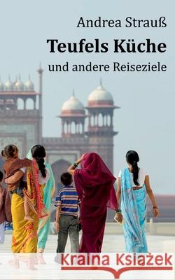 Teufels Küche: und andere Reiseziele Strauß, Andrea 9783752672480 Books on Demand - książka