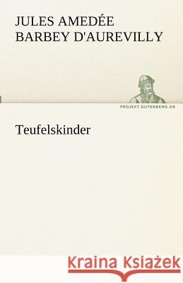 Teufelskinder Barbey d'Aurevilly, Jules 9783842468115 TREDITION CLASSICS - książka