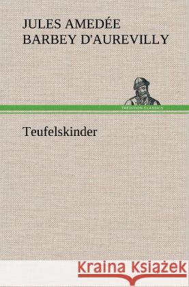 Teufelskinder Barbey d'Aurevilly, Jules 9783847246091 TREDITION CLASSICS - książka