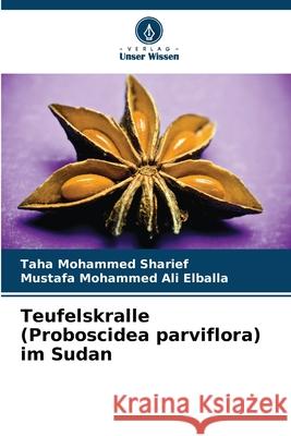 Teufelskralle (Proboscidea parviflora) im Sudan Sharief, Taha Mohammed, Elballa, Mustafa Mohammed Ali 9786209013072 Verlag Unser Wissen - książka