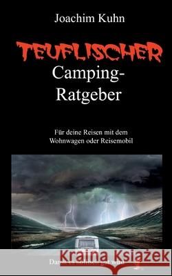 Teuflischer Camping-Ratgeber: Für deine Reisen mit dem Wohnwagen oder Reisemobil Kuhn, Joachim 9783755747796 Books on Demand - książka