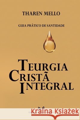 Teurgia Crist? Integral: Guia Pr?tico de Santidade Tharen Mello 9786598884901 Ahzuria.com - książka